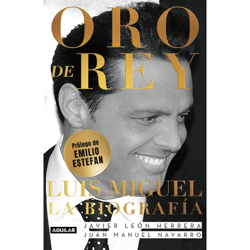 Oro de Rey. Luis Miguel, La Biografía / King's Gold. Luis Miguel, the Biography - Paperback