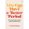 You Can Have a Better Period: A Practical Guide to Pain-Free and Calmer Periods - Paperback
