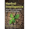 Herbal Intelligence: Plant Teachers and the Return of Viriditas - Paperback