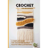 Crochet for Beginners: A Complete Guide For Crocheting Quickly, Plus Picture Illustrations: Crochet For Beginners Book - Paperback