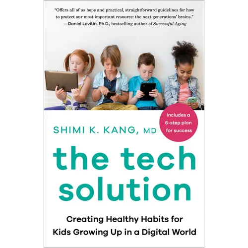 The Tech Solution: Creating Healthy Habits for Kids Growing Up in a Digital World - Paperback