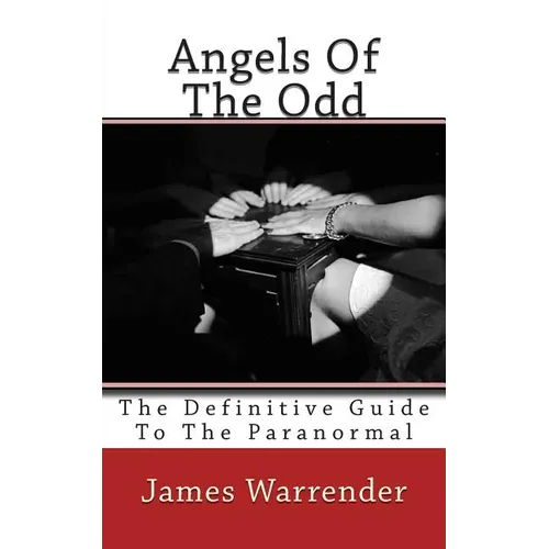 Angels Of The Odd: The Definitive Guide To The Paranormal - Paperback