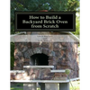 How to Build a Backyard Brick Oven from Scratch - Paperback