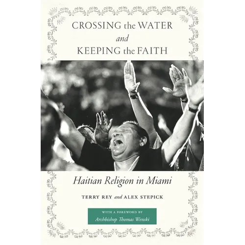 Crossing the Water and Keeping the Faith: Haitian Religion in Miami - Paperback