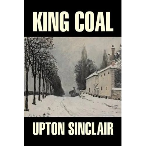 King Coal by Upton Sinclair, Fiction, Classics, Literary - Hardcover