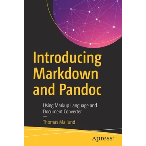 Introducing Markdown and Pandoc: Using Markup Language and Document Converter - Paperback