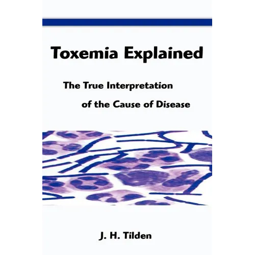 Toxemia Explained: The True Interpretation of the Cause of Disease - Paperback