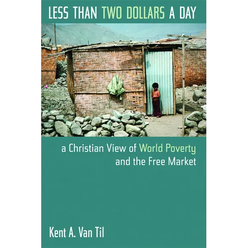 Less Than Two Dollars a Day: A Christian View of World Poverty and the Free Market - Paperback