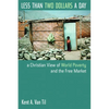 Less Than Two Dollars a Day: A Christian View of World Poverty and the Free Market - Paperback