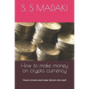 How to make money on crypto currency: How to invest and make bitcoin into cash - Paperback