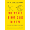 The World Is Not Ours to Save: Finding the Freedom to Do Good - Paperback