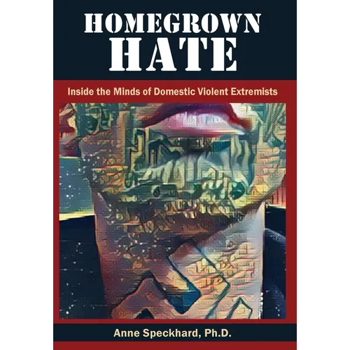 Homegrown Hate: Inside the Minds of Domestic Violent Extremists - Hardcover