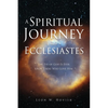 A Spiritual Journey into Ecclesiastes: The Eye of God Is Ever upon Those Who Love Him - Paperback