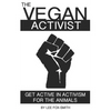 The Vegan Activist: Get Active in Activism for the Animals - Paperback