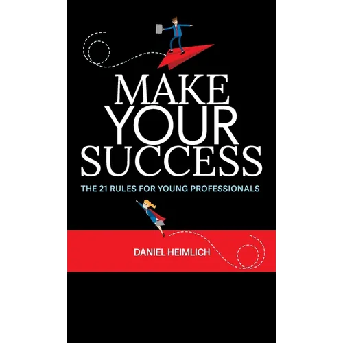 Make Your Success: The 21 Rules For Young Professionals - Hardcover