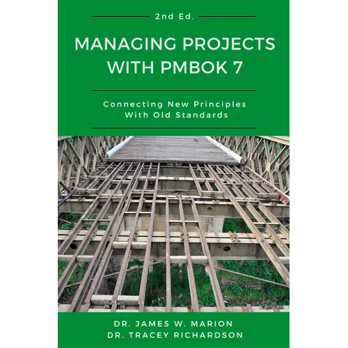 Managing Projects With PMBOK 7: Connecting New Principles With Old Standards - Paperback