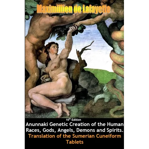 10th Edition. Anunnaki Genetic Creation of the Human Races, Gods, Angels, Demons and Spirits. - Paperback