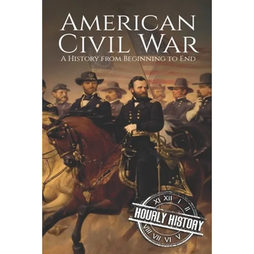 American Civil War: A History from Beginning to End - Paperback