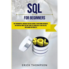 SQL for Beginners: The Fundamental Language for Data Science to Mastering Databases. an Essential Guide You Can't Miss to Learn SQL in 7 - Paperback