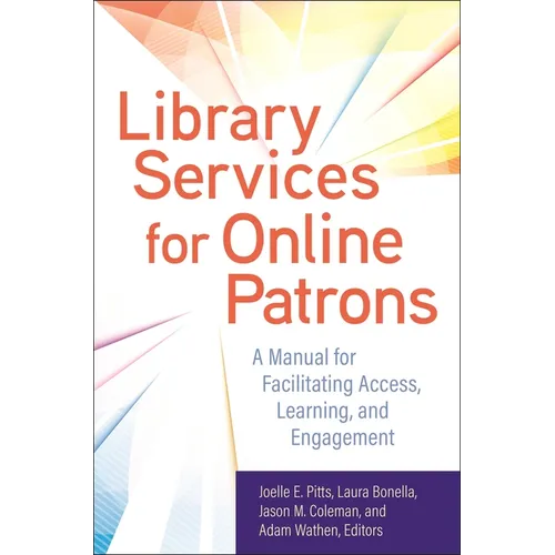 Library Services for Online Patrons: A Manual for Facilitating Access, Learning, and Engagement - Paperback