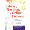 Library Services for Online Patrons: A Manual for Facilitating Access, Learning, and Engagement - Paperback