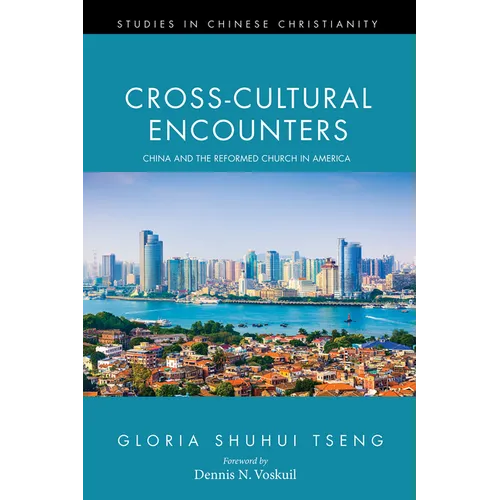 Cross-Cultural Encounters: China and the Reformed Church in America - Hardcover
