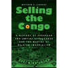 Selling the Congo: A History of European Pro-Empire Propaganda and the Making of Belgian Imperialism - Hardcover
