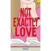 Not Exactly Love - Hardcover