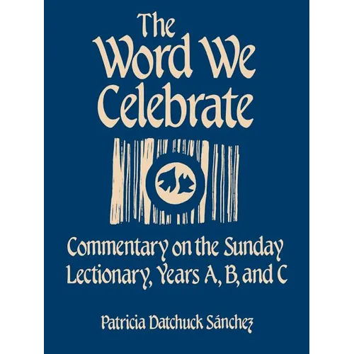 The Word We Celebrate: Commentary on the Sunday Lectionary, Years A, B & C - Paperback