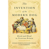 The Invention of the Modern Dog: Breed and Blood in Victorian Britain - Paperback