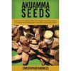 Akuamma Seeds: Learn How this African plant can increase stimulation, provide mood enhancement, and offer natural pain relief - Paperback