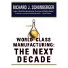 World Class Manufacturing: The Next Decade: Building Power, Strength, and Value - Paperback