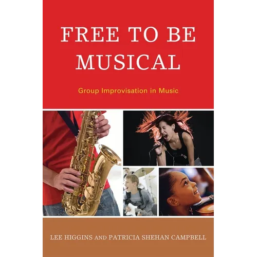 Free to Be Musical: Group Improvisation in Music - Paperback
