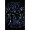 Your Healthy Future: Living Above the Frequency of Disease - Paperback