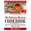 The Deliciosa Mexican Cookbook - Quick and Easy Mexican Recipes: Spice Up Your Life with Authentic Mexican Food - Paperback