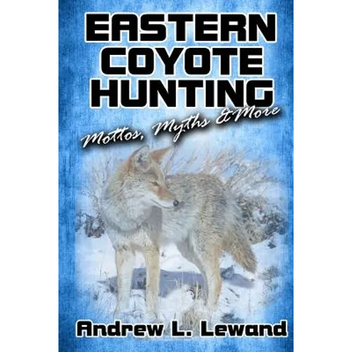 Eastern Coyote Hunting: Mottos, Myths & More - Paperback