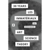 30 Years after Les Immatériaux: Art, Science, and Theory - Paperback
