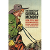 The Ghosts of Guerrilla Memory: How Civil War Bushwhackers Became Gunslingers in the American West - Paperback
