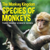 The Monkey Kingdom (Species of Monkeys): 3rd Grade Science Series - Paperback