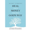 Heal Your Money Wounds God's Way: Unlocking Spiritual Roots that Hinder Your Prosperity - Paperback