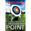 I Can't Believe I Missed the Point: Exposing the Hidden Footholds of Sin That Relentlessly Undermine Our Walk with God - Paperback