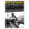 Beer Bob Speaks: Life with the Kansas City Royals - Paperback