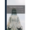 The First Gospel; a Study in the Words of Jesus as Recorded in the Synoptic Gospels - Paperback
