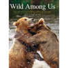 Wild Among Us: True Adventures of a Female Wildlife Photographer Who Stalks Bears, Wolves, Mountain Lions, Wild Horses and Other Ellu - Hardcover