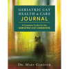 Geriatric CatHealth & Care Journal: A complete toolkit for the senior cat caregiver - Paperback