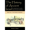 The History of Ancient Israel: Completely Synchronizing the Extra-Biblical Apocrypha Books of Enoch, Jasher, and Jubilees: Book 2 From Noah to Abraham - Paperback