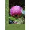 Growing Organic Trees: A guide to growing trees for wood and fruit, without chemicals - Paperback