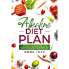 Alkaline Diet Plan: A Complete Guide for Beginners to Feel Amazing, Weight Loss, Increase Energy and Useful Tip and Tricks to Reach Your Goals - Paperback