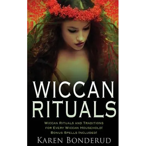 Wiccan Rituals: Wiccan Rituals and Traditions for Every Wiccan Household Bonus Spells Included! - Paperback