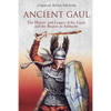 Ancient Gaul: The History and Legacy of the Gauls and the Region in Antiquity - Paperback
